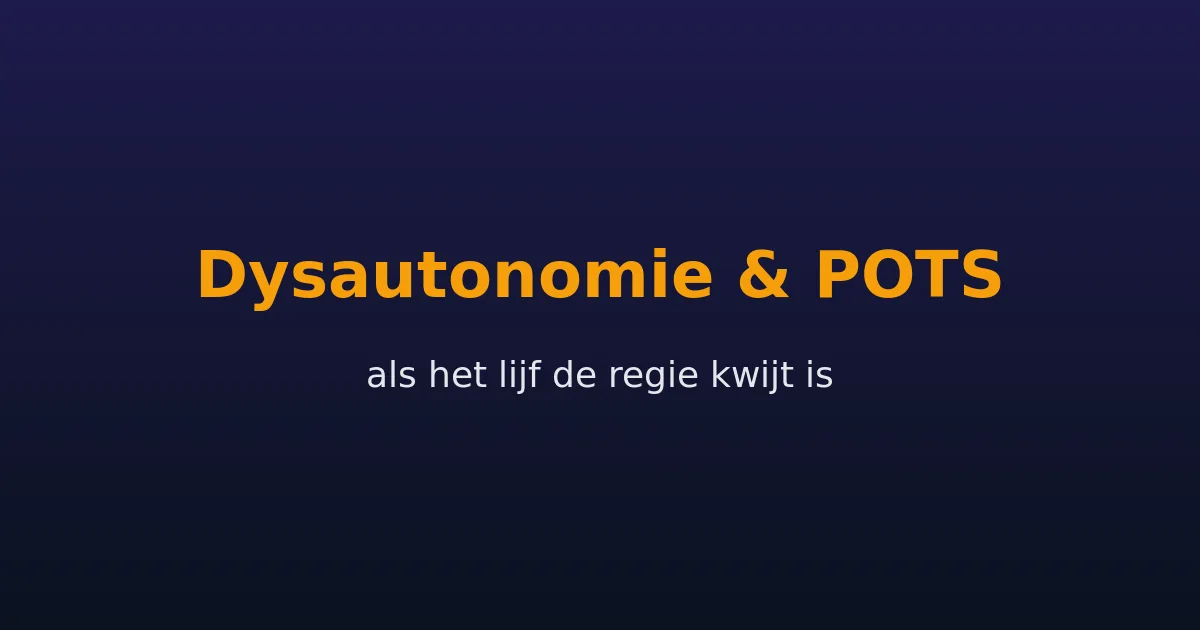 Dysautonomie en POTS: autonome zenuwstelsel de regie kwijt