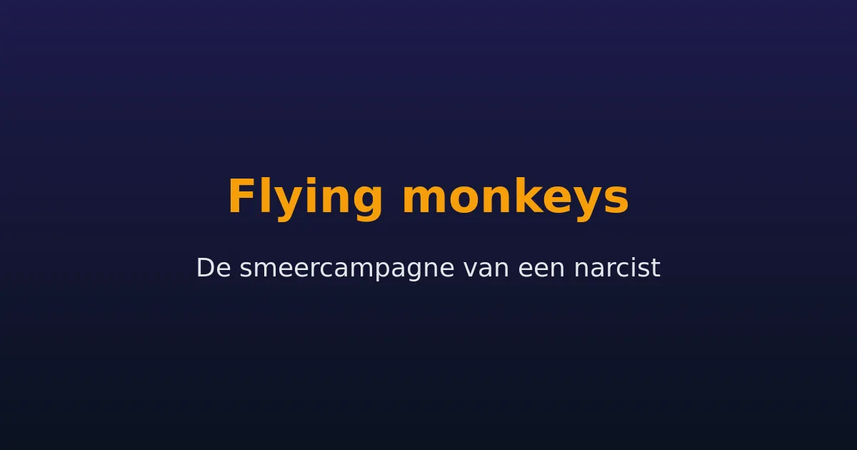 Flying monkeys en de smeercampagne van een narcist