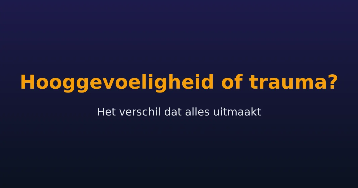 Hooggevoeligheid of trauma: het verschil