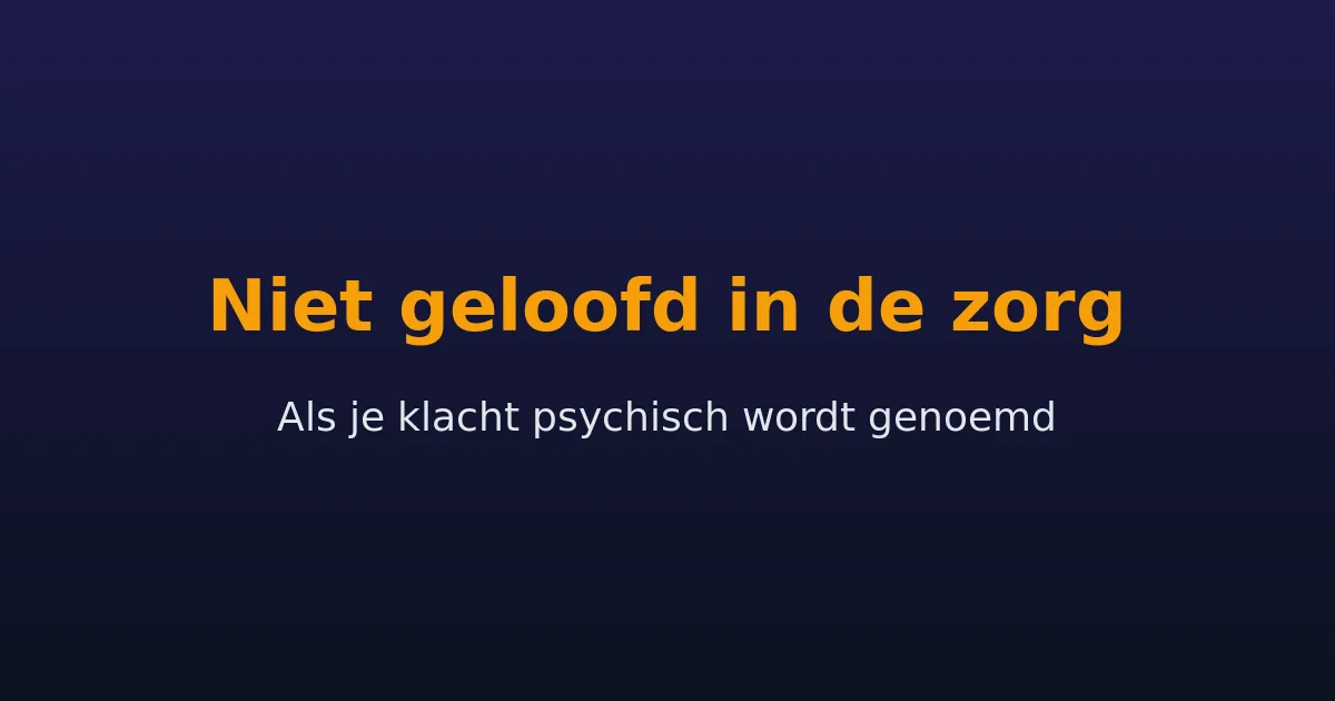 Medische gaslighting: als je lichamelijke klacht niet geloofd wordt