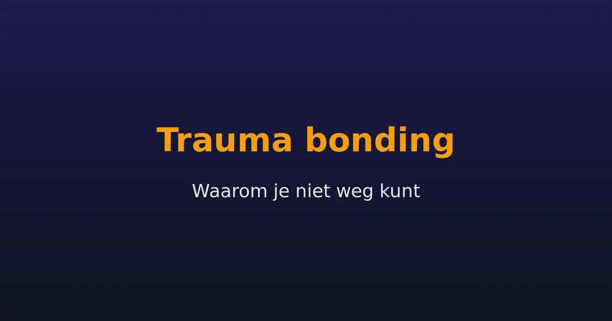 Trauma bonding bij narcistisch misbruik — waarom je niet weg kunt